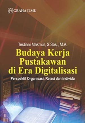 Gambar Budaya Kerja Pustakawan di era Digitalisasi: Perspektif Organisasi, Relasi dan Individu