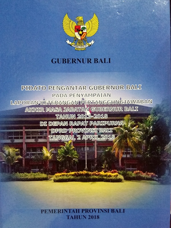 Gambar Pidato Pengantar Gubernur Bali Pada Penyampaian Laporan Keterangan Pertanggungjawaban Akhir Masa Jabatan Gubernur Bali Tahun 2013-2018 di Depan Rapat Paripurna DPRD Provinsi Bali Tanggal 2 April 2018