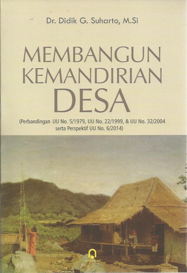 Gambar Membangun Kemandirian Desa (Perbandingan UU No 5/1979, UU No 22/1999, & UU No 32/2004 serta Perspektif UU No 6/2014)