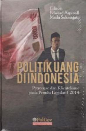 Gambar Politik Uang Diindonesia : Patronase dan Klientelisme pada Pemili Legislatif 2014