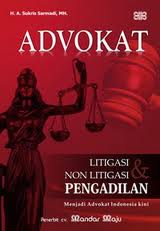 Gambar Advokat: Litigasi & Non Litigasi Pengadilan (Menjadi Advokat Indonesia Kini)