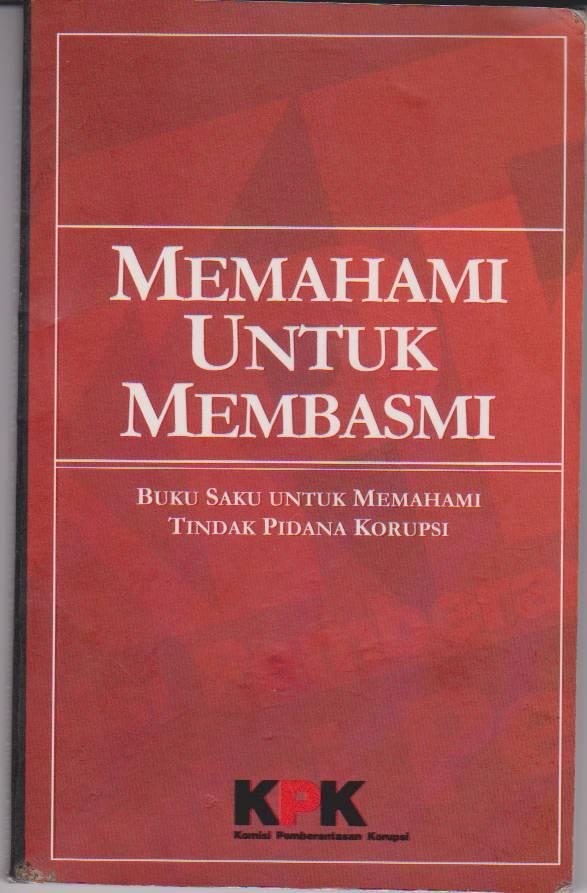 Gambar Memahami Untuk Membasmi : Buku Saku Untuk Memahami Tindak Pidana Korupsi