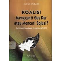 Gambar Koalisi Mengganti Gus Dur atau Mencari Solusi:Dari Curah Pendapat Anggota MPR/DPR