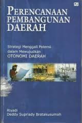 Gambar Perencanaan Pembangunan Daerah: Strategi menggali potensi dalam mewujudkan otonomi daerah