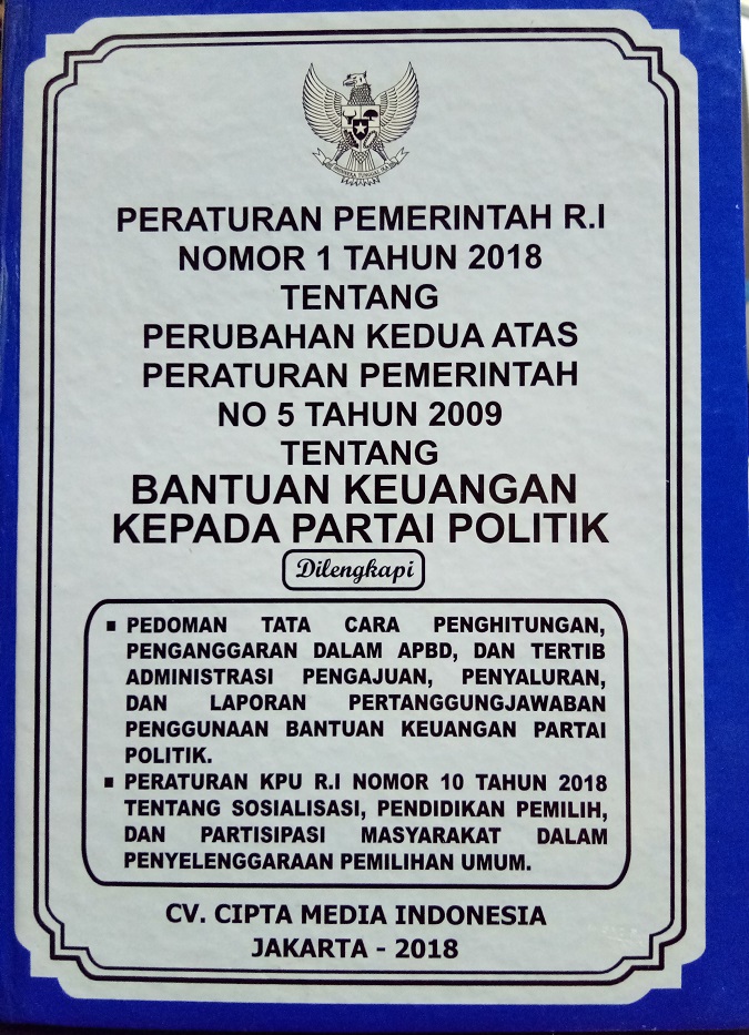 Peraturan Pemerintah RI Nomor 1 Tahun 2018 tentang Perubahan Kedua atas Peraturan Pemerintah No 5 Tahun 2009 tentang Bantuan Keuangan Kepada Partai Politik