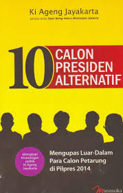 Gambar Sepuluh Presiden Alternatif: Mengupas luar dalam para calon petarung di pilpres 2014