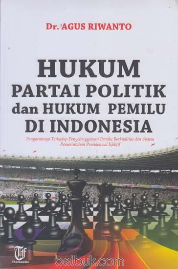 Gambar Hukum Partai Politik dan Hukum Pemilu di Indonesia : Pengaruhnya terhadap Penyelenggaraan Pemilu Berkualitas dan sistem Pemerintahan Presidensial Efektif