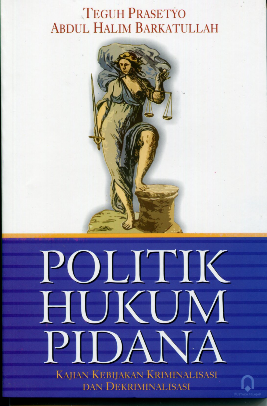 Gambar Politik Hukum Pidana : kajian kebijakan kriminalisasi dan dekriminalisasi
