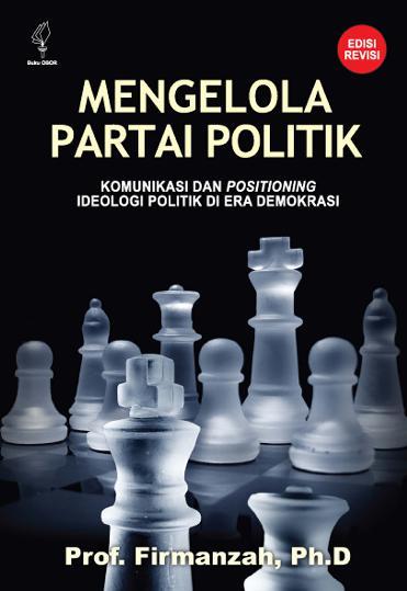 Mengelola Partai Politik : Komunikasi dan Positioning Ideologi Politik di Era Demokrasi