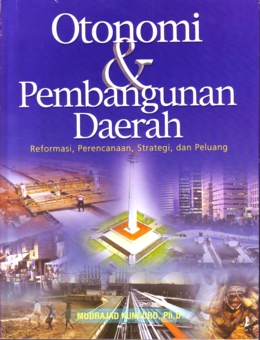 Gambar Otonomi & Pembangunan Daerah : Reformasi, Perencanaan, Strategi, dan Peluang