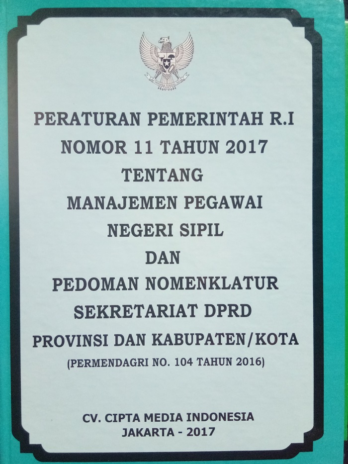 Peraturan Pemerintah RI Nomor 11 Tahun 2017 tentang Manajemen Pegawai Negeri Sipil dan Pedoman Nomenklatur Sekretariat DPRD Provinsi dan Kabupaten/Kota (Permendagri No 104 Tahun 2016)