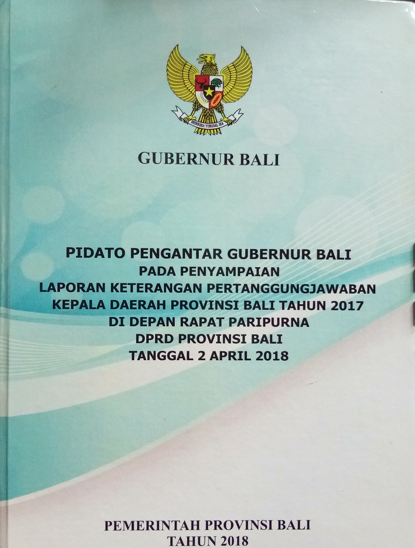 Gambar Pidato Pengantar Gubernur Bali pada Penyampaian Laporan Keterangan Pertanggungjawaban Kepala Daerah Provinsi Bali Tahun 2017 di Depan Rapat Paripurna DPRD Provinsi Bali Tanggal 2 April 2018