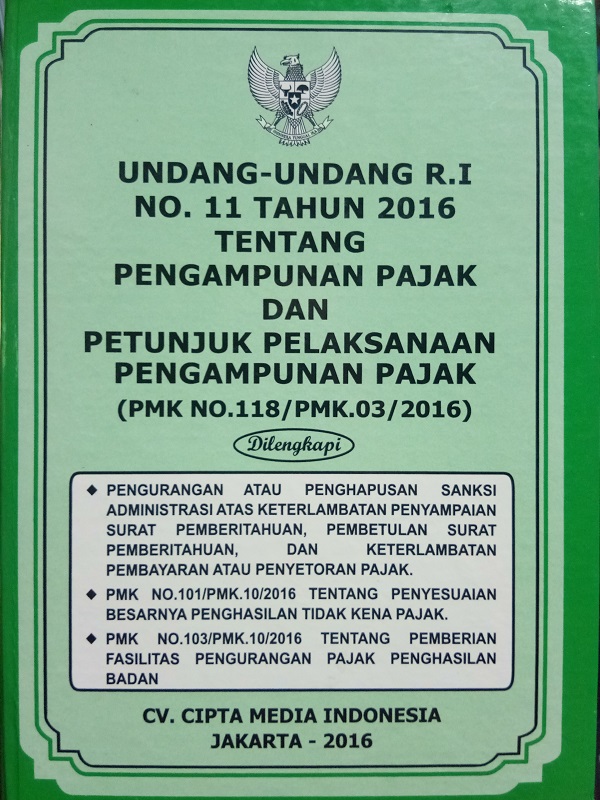 Undang-Undang RI No 11 Tahun 2016 tentang Pengampunan Pajak dan Petunjuk Pelaksanaan Pengampunan Pajak (PMK No.118/PMK.03/2016)