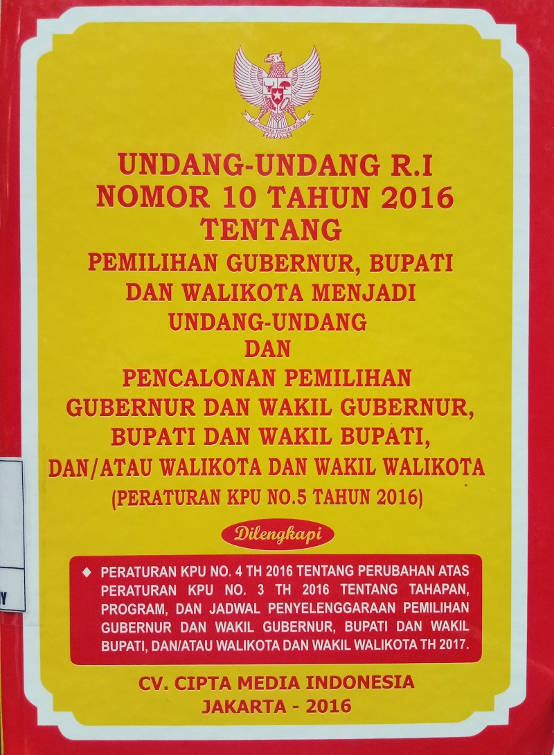 Gambar Undang-Undang Nomor 10 Tahun 2016 tentang Pemilihan Gubernur, Bupati dan Walikota menjadi Undang-Undang dan Pencalonan Pemilihan Gubernur dan Wakil Gubernur, Bupati dan wakil Bupati, dan/atau Walikota dan Wakil Walkota (Peraturan KPU No. 5 Tahun 2016)