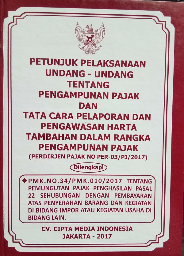 Petunjuk Pelaksanaan Undang-Undang tentang Pengampunan Pajak dan Tata Cara Pelaporan dan Pengawasan Harta Tambahan dalam Rangka Pengampunan Pajak (PERDIRJEN PAJAK NO PER-03/PJ/2017)