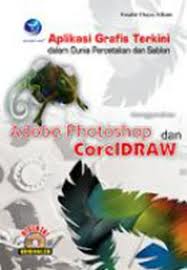 Aplikasi Grafis Terkini dalam Dunia Percetakan dan Sablon Menggunakan Adobe Photoshop dan CorelDraw