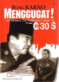 Bung karno menggugat! Dari marhaen, CIA, pembantaian massal '65 hingga G 30 S