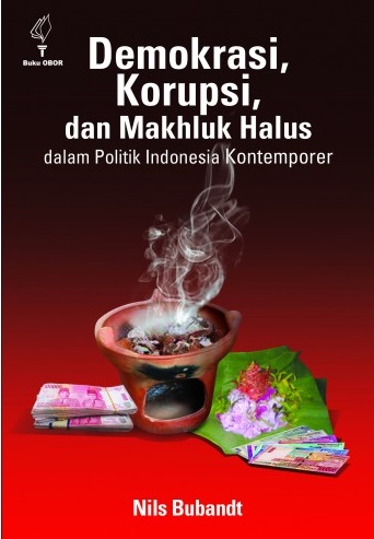 Demokrasi, Korupsi, dan Makhluk Halus dalam Politik Indonesia Kontemporer
