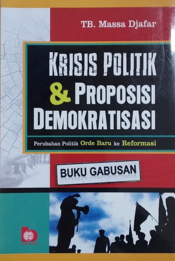 Krisis Politik & Proposisi Demokratisasi : Perubahan Politik Orde Baru ke Reformasi