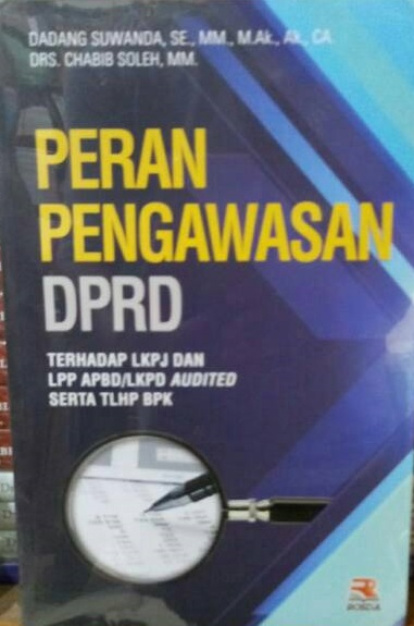 Peran Pengawasan DPRD Terhadap LKPJ dan LPP APBD/LKPD Audited Serta TLHP BPK