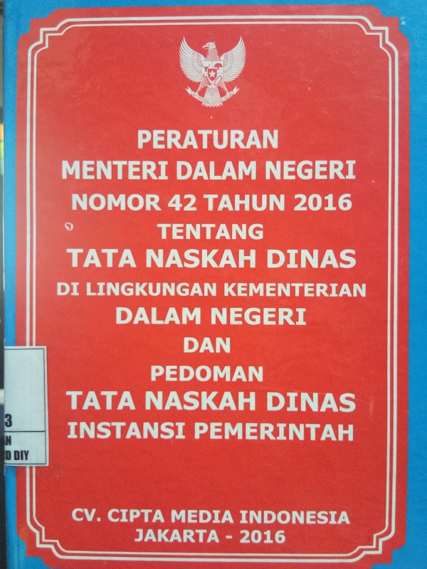 Peraturan Menteri Dalam Negeri Nomor 42 Tahun 2016 tentang Tata Naskah Dinas di Lingkungan Kemneterian Dalam Negeri dan Pedoman Tata Naskah Dinas Instansi Pemerintah